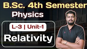 L-3. Physics Unit-1. Physics 4th Semester. Relativity. Special theory of Relativity bsc 4th Semester