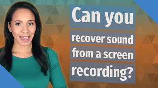 Can you recover sound from a screen recording?