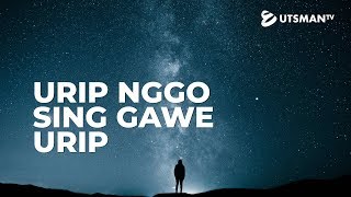 Kajian Islam - Urip Nggo Sing Gawe Urip - Ust. Abdullah Zaen, Lc., M.A.