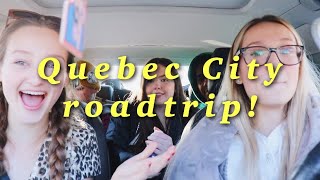 Roadtrip with friends to Quebec City!