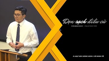 BÀI GIẢNG | DỌN SẠCH ĐIỀU CŨ | I CÔ-RINH-TÔ 5:6-13