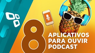 Os 8 melhores aplicativos para ouvir podcast no smartphone - TecMundo