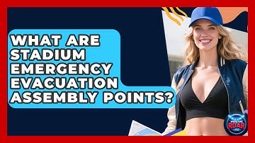 What Are Stadium Emergency Evacuation Assembly Points? - Where the Fans Roar