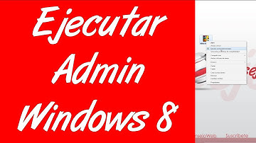 Como ejecutar un programa o aplicacion como administrador en windows 8
