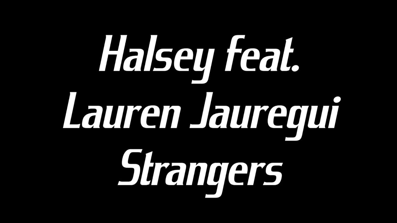 Halsey & Lauren Jauregui - Strangers (Lyrics)🎤 