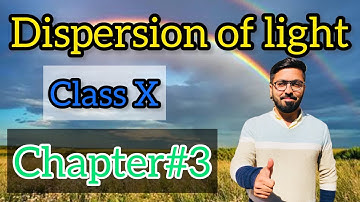 Dispersion of light | Electromagnetic Spectrum | Class X | Chapter#3 | Physics