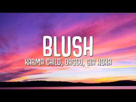 Karma Child, Dasco, Gia Koka - Blush (Lyrics)