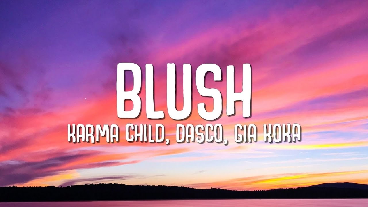 Karma Child, Dasco, Gia Koka Blush (Lyrics) YouTube Music