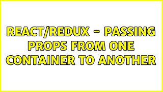 React/Redux - Passing props from one container to another
