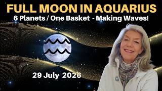 Aquarius Full Moon 29 July 2026 – 6 Planets Making Waves !