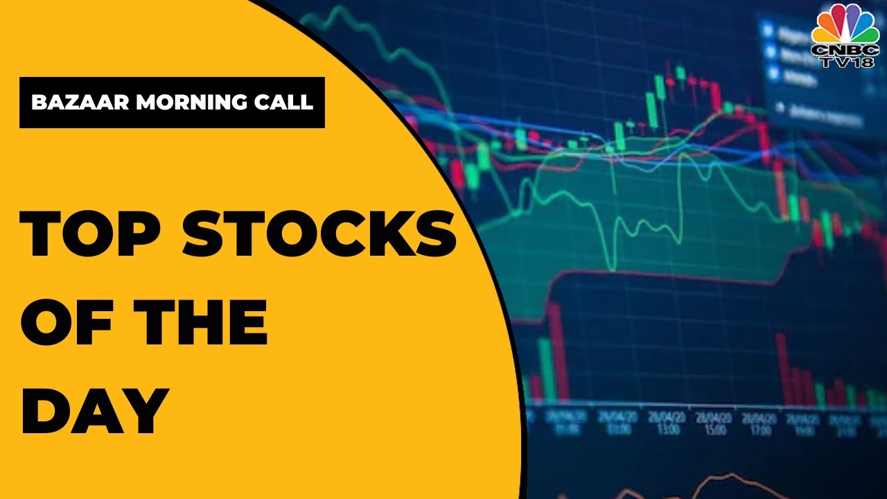 Top Stocks To Watch Out For In Today's Trading Session Bazaar Morning