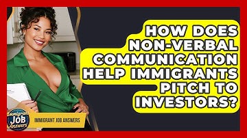 How Does Non-verbal Communication Help Immigrants Pitch To Investors? - Immigrant Job Answers