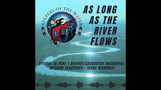 Episode 16 - Part 1 - Bigfoot/Sasquatch Indigenous Wisdom Teachings - Issac Murdoch