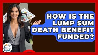 How Is The Lump Sum Death Benefit Funded? - Get Retirement Help