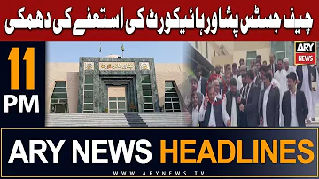 ARY News 11 PM Headlines 4th August 2023 | 𝐂𝐉 𝐏𝐞𝐬𝐡𝐚𝐰𝐚𝐫 𝐇𝐢𝐠𝐡 𝐂𝐨𝐮𝐫𝐭 𝐭𝐡𝐫𝐞𝐚𝐭𝐞𝐧𝐞𝐝 𝐭𝐨 𝐫𝐞𝐬𝐢𝐠𝐧