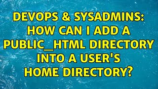 DevOps & SysAdmins: How can I add a public_html directory into a user's home directory?