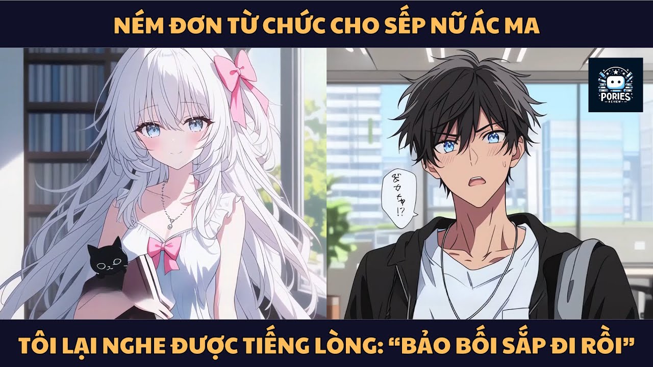 [FULL] NÉM ĐƠN TỪ CHỨC CHO SẾP NỮ ÁC MA, TÔI LẠI NGHE ĐƯỢC TIẾNG LÒNG: “BẢO BỐI SẮP ĐI RỒI”