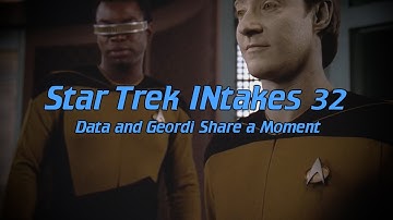 Star Trek INtakes: Data and Geordi Share a Moment