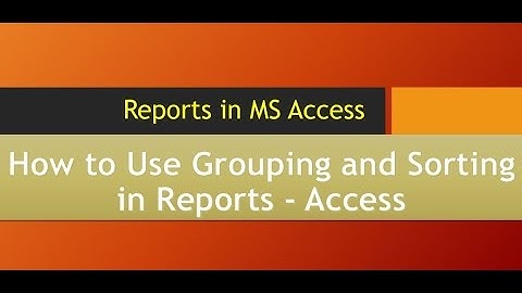 How to Use Grouping and Sorting in Reports Access