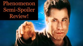 Phenomenon Semi-Spoiler Review!