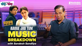 Aaoge Jab Tum Music Breakdown with Sandesh Shandilya | Jab We Met | Mashable Todd-Fodd | Ep 37