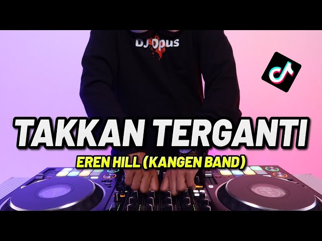 DJ TAKKAN TERGANTI - EREN HILL | REMIX TERBARU FULL BASS - DJ Opus class=