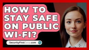 How To Stay Safe On Public Wi-Fi? - SecurityFirstCorp.com