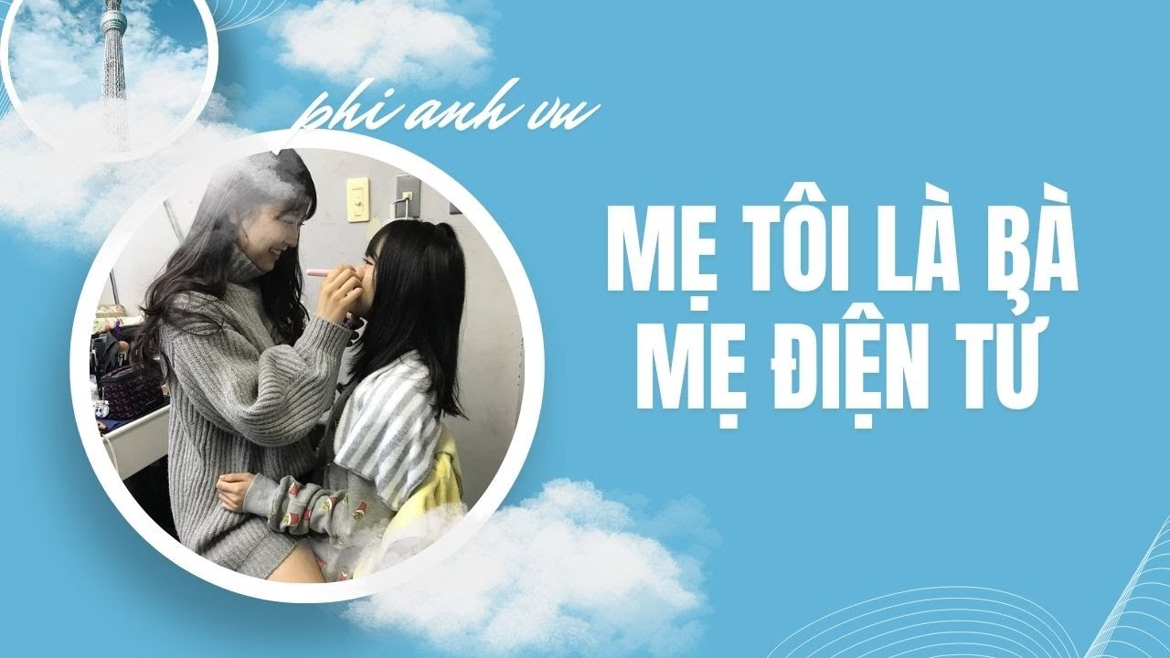 [Truyện Audio] Mẹ Tôi Là Bà Mẹ Điện Tử | Phi Anh Vũ