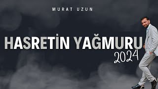 Murat UZUN - HASRETİN YAĞMURU 2024 Resimi