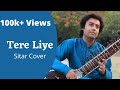 Tere Liye |  Instrumental Cover | Sitar | Veer Zara | Sumit Singh Padam