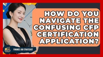 How Do You Navigate The Confusing CFP Certification Application? - Finance Job Strategist