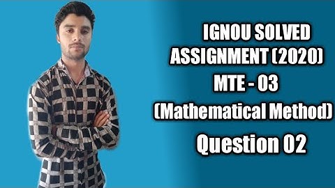 Question 2 Mte - 03 (Mathatical Method) | IGNOU  Maths Solved Assignment (2020)