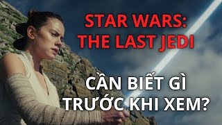 Star Wars: The Last Jedi - CẦN BIẾT GÌ TRƯỚC KHI XEM?