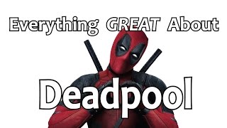 Everything GREAT About Deadpool!