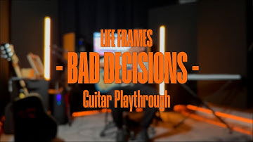 Life Frames - BAD DECISIONS (Guitar Playthrough)