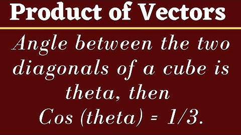 Angle between two diagonals of a cube is Cos theta = 1/3 | Product of Vectors @EAG