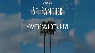 St. Panther - Something's Gotta Give (lyrics)