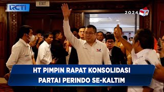Pimpin Konsolidasi Perindo se-Kaltim, HT Optimis Menang Pemilu di Kaltim - SIP 29/08