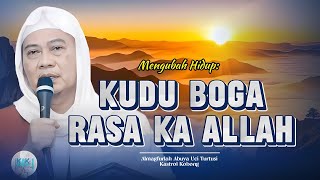 Mengubah Hidup: Kudu Boga Rasa Ka Allah oleh Abuya Uci Cilongok