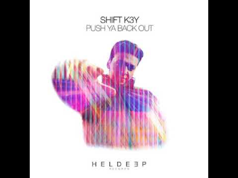 Shift K3Y - Push ya back out