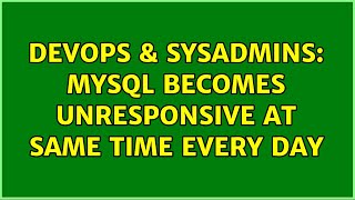 DevOps & SysAdmins: MySQL becomes unresponsive at same time every day (2 Solutions!!)