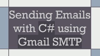 Sending Emails with C#  using Gmail SMTP