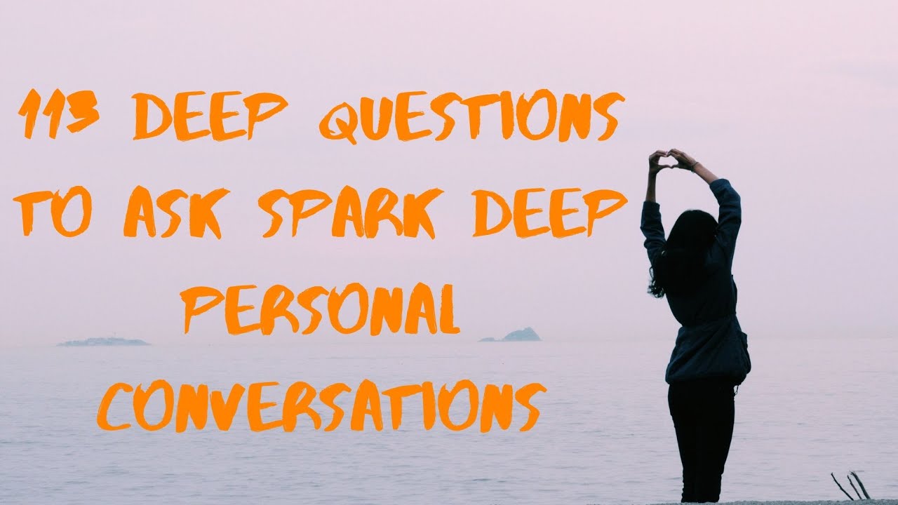 113 deep questions to ask spark deep personal conversations - YouTube