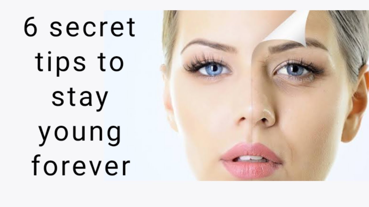 6 Secret Tips To Stay Young Forever YouTube