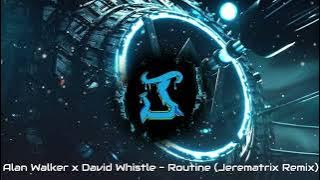 Alan Walker - Routine (JEREMATRIX Remix)