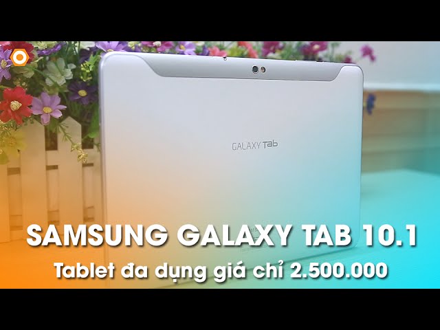 Máy tính bảng GALAXY TAB 10.1 giá chỉ 2,5 triệu có đáng mua không?