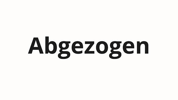 How to pronounce Abgezogen