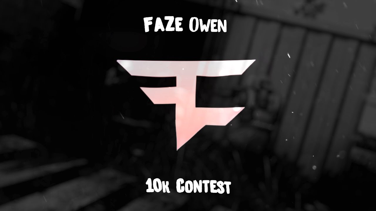 FaZe Owen - 10k Contest [100$] - FaZe Owen - 10k Contest [100$]