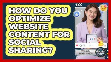 How Do You Optimize Website Content For Social Sharing? - Social Media Business Playbook