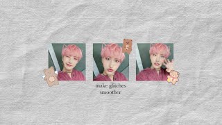 how to make video star glitches smooth ♡